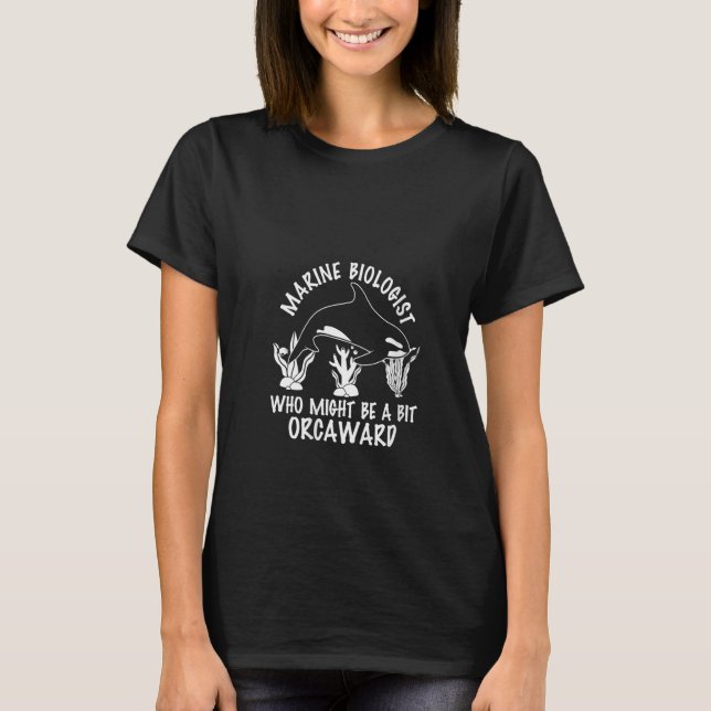 Camiseta Womens Marine Biologist Might Be Orcaward Orca Oce (Anverso)