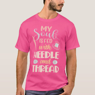 Camiseta Womens Mi Alma Se Alimenta Con Aguja E Hilo Costur