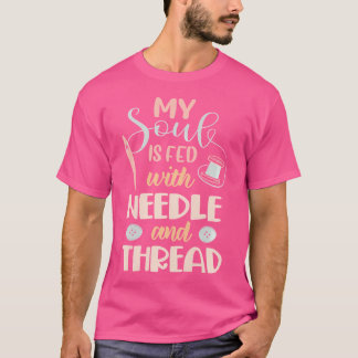 Camiseta Womens Mi Alma Se Alimenta Con Aguja E Hilo Costur