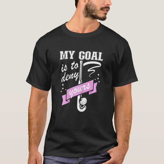 Camiseta Womens My Goal Is To Deny Yours  Field Hockey Goal (Anverso)