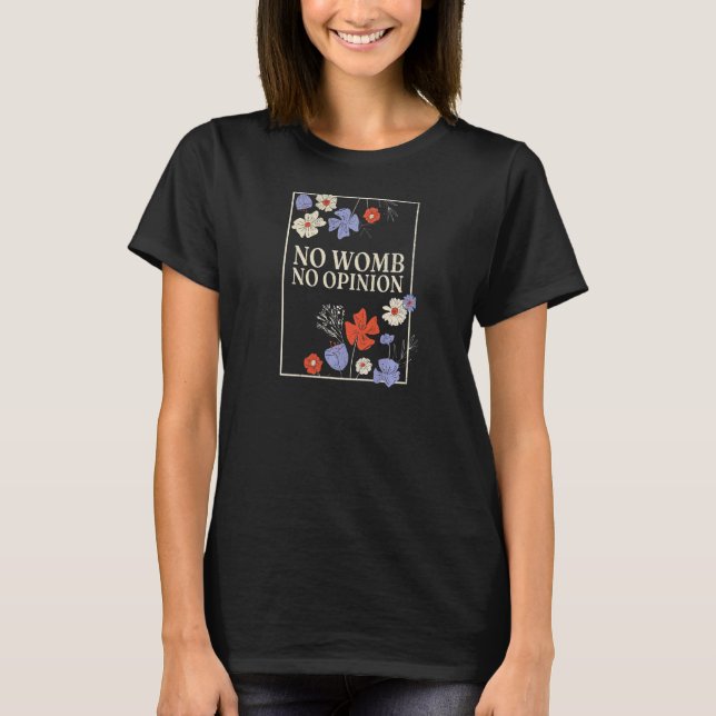 Camiseta Womens No Womb No Opinion  Floral Uterus (Anverso)