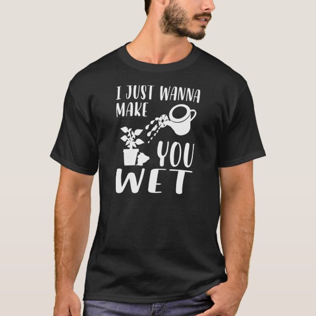 Camiseta Womens  Plant  I Just Wanna Make You Wet Planting (Anverso)
