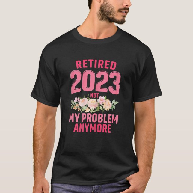 Camiseta Womens Retired 2023 Not My Problem Anymore Teacher (Anverso)