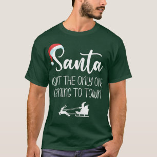 Camiseta Womens Santa isn't The Only One Coming to Town Thi