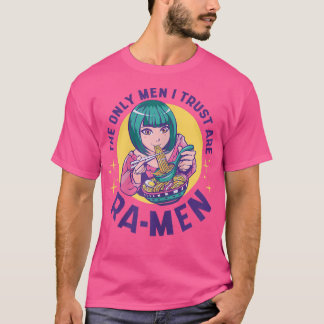 Camiseta Womens The Only Men I Trust Are Ra-MEN - Funny Ram