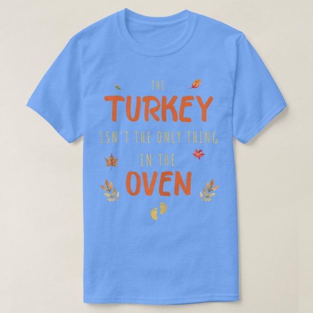 Camiseta Womens The Turkey Isn't The Only Thing In The Oven (Diseño del anverso)