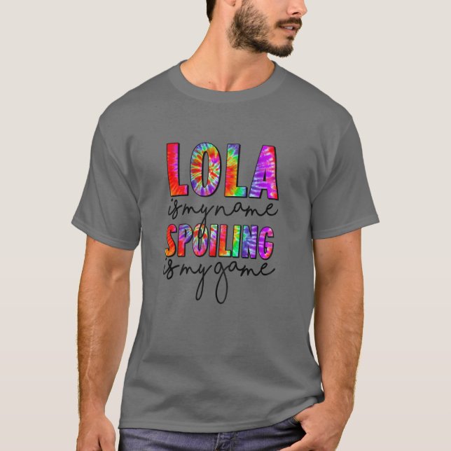 Camiseta Womens Tie Dye Lola Is My Name Spoiling Is My Game (Anverso)