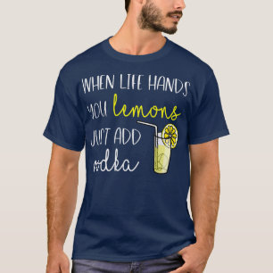 Camiseta Womens When Life Gives You Lemons, Add Vodka 