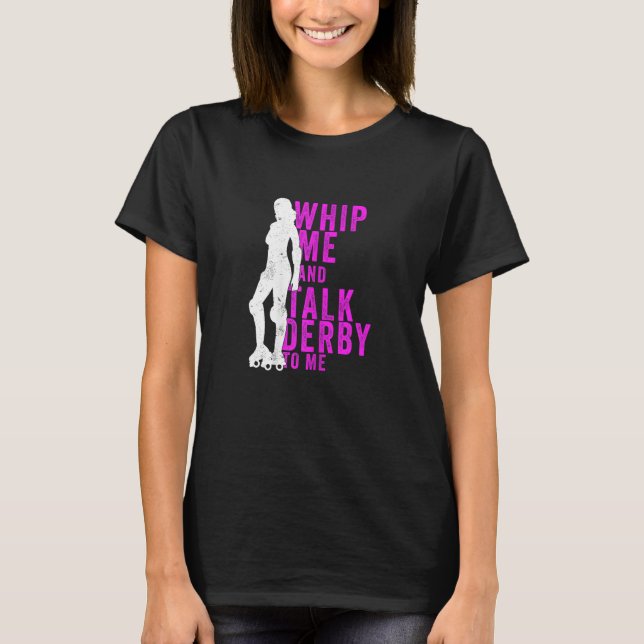 Camiseta Womens Whip Me And Talk Derby To Me  Roller Derby (Anverso)