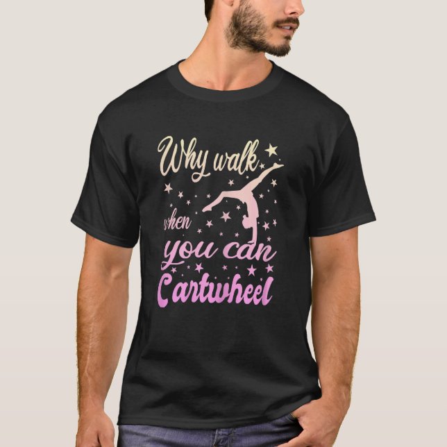 Camiseta Womens Why Walk When You Can Cartwheel  Gymnastics (Anverso)
