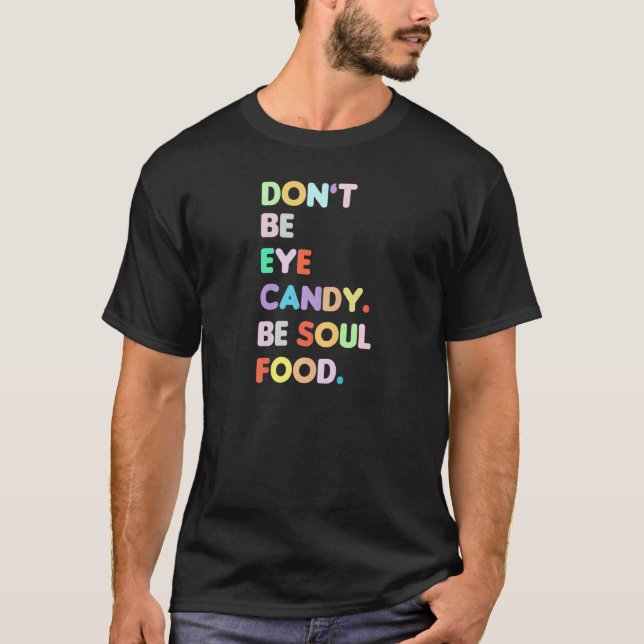 Camiseta Womens Womens Don't Be Eye Candy Be Soul Food Cute (Anverso)