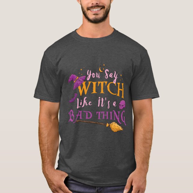 Camiseta Womens You Say Witch Like Its A Badhing Hallowee v (Anverso)