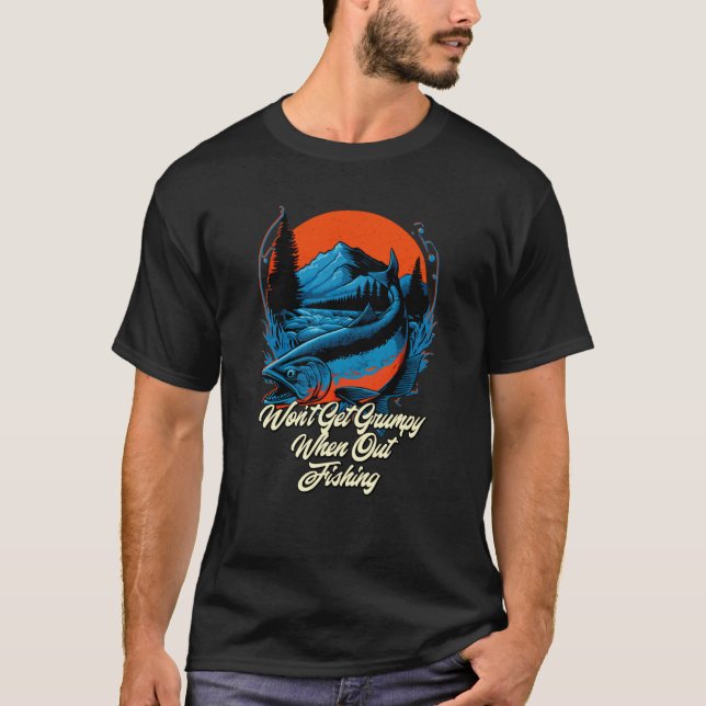 Camiseta Wont Be Grumpy When Fishing Fisherman Humor Fish (Anverso)