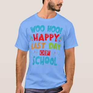 Camiseta Woo Hoo Feliz El Último Día De La Escuela Para Pro