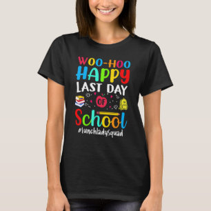 Camiseta Woo Hoo Feliz El Último Día Del Almuerzo Escolar