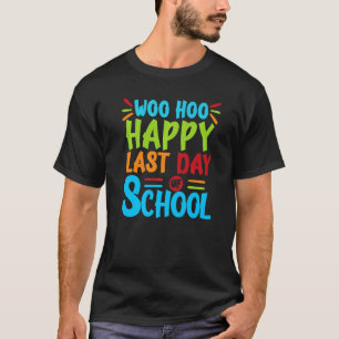 Camiseta Woo Hoo Feliz El Último Día Del Colegio Divertido 