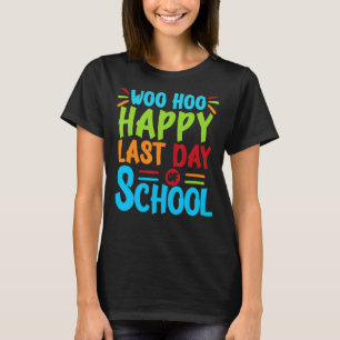 Camiseta Woo Hoo Feliz El Último Día Del Colegio Divertido