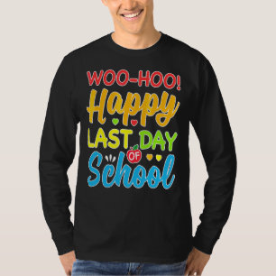 Camiseta Woo Hoo Feliz El Último Día Del Colegio Divertido