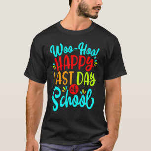 Camiseta Woo Hoo Feliz El Último Día Del Estudiante De La E