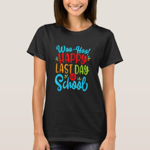 Camiseta Woo Hoo Feliz El Último Día Del Estudiante Docente