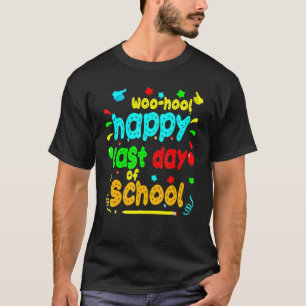Camiseta Woo Hoo Feliz El Último Día Del Maestro Escolar En