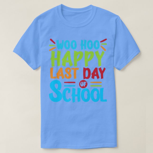 Camiseta Woo Hoo Feliz último día de escuela: enseñanza div (Diseño del anverso)