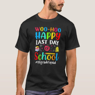 Camiseta Woo Hoo Happy Last Day Of School 1er Grado Squad