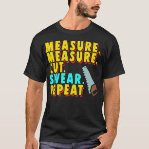 Camiseta Wood Worker Funny Measure Cut Saw Apparel birthday