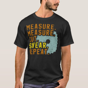 Camiseta Wood Worker Funny Measure Cut Saw Apparel ecavator