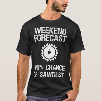 Camiseta Woodwork - Funny Weekend Forecast Sawdust.