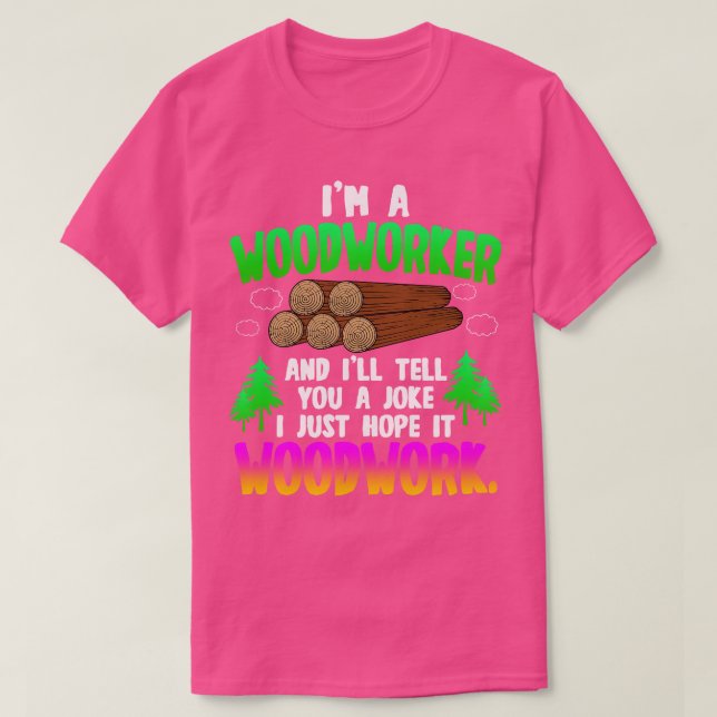 Camiseta Woodwork Im A Woodworker (Diseño del anverso)