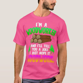 Camiseta Woodwork Im A Woodworker