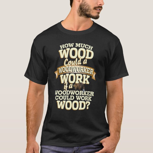 Camiseta Woodworker Pun Carver Builder Beaver Woodwork (Anverso)