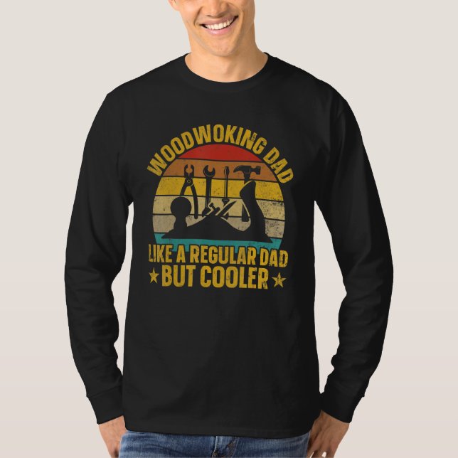 Camiseta Woodworking Dad Like Regular Dad But Cooler   Wood (Anverso)