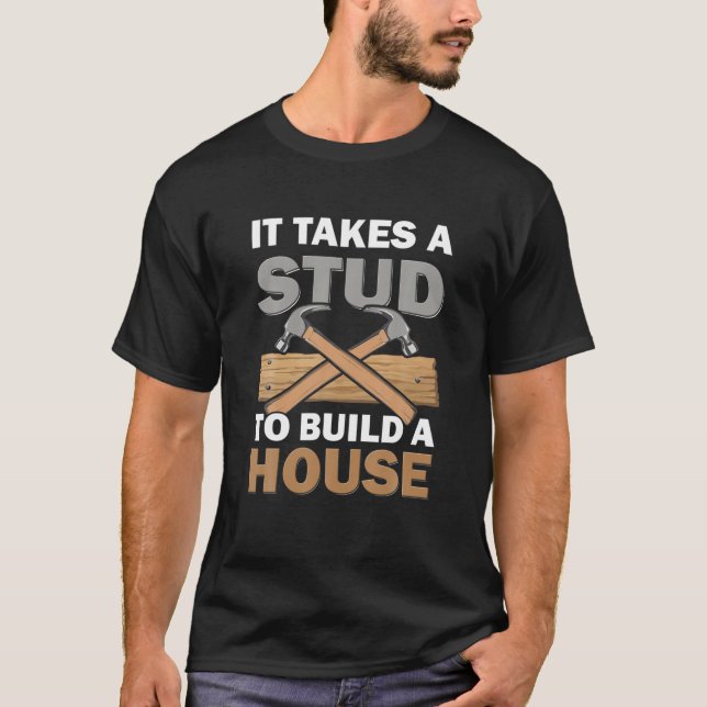 Camiseta Woodworking It Takes A Stud Build House Carpenter (Anverso)
