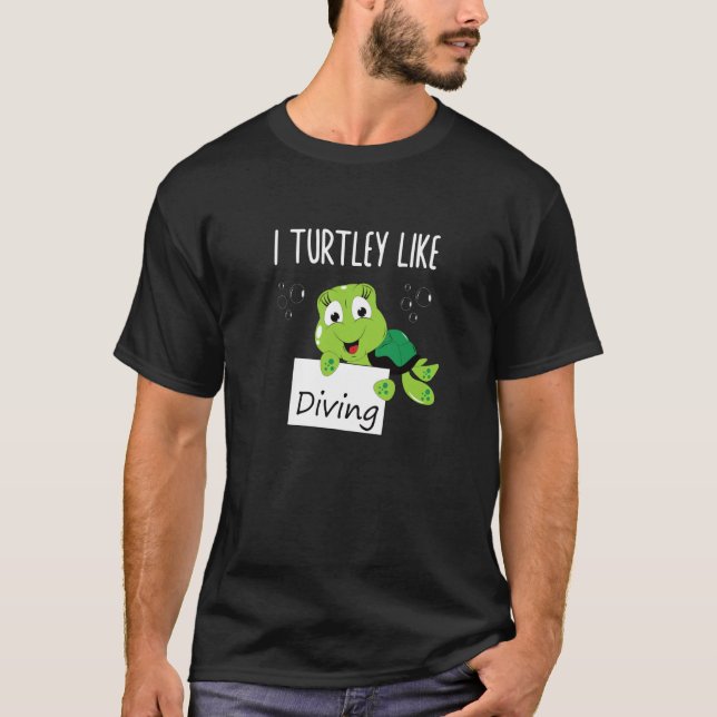Camiseta Wordplay I Turtley Like Diving Scuba Diver Turtle  (Anverso)