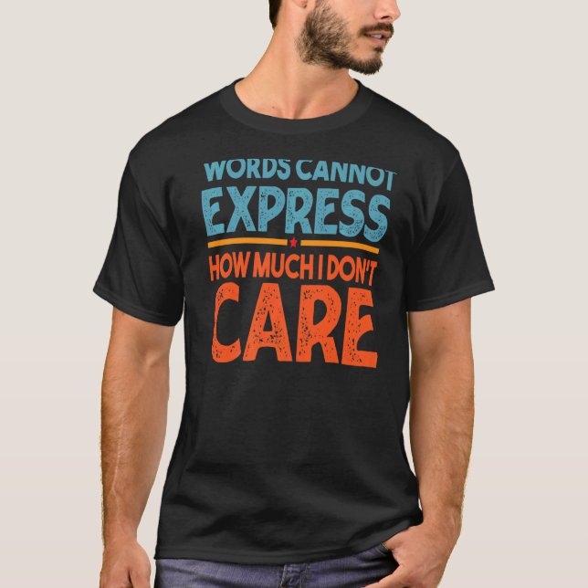 Camiseta Words Cannot Express How Much I Don't Care  Sarcas (Anverso)