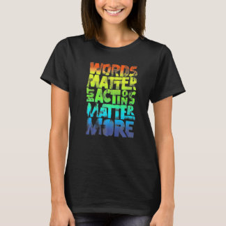 Camiseta Words Matter But Actions Matter More Statement For