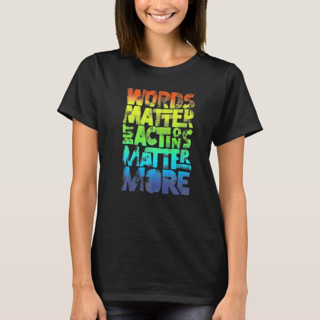 Camiseta Words Matter But Actions Matter More Statement For (Anverso)
