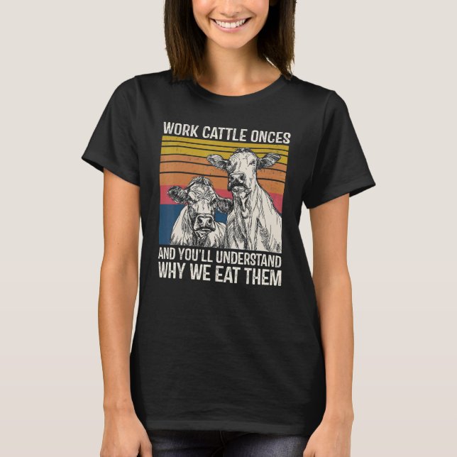 Camiseta Work Cattle Once And You'll Understand Why We Eat  (Anverso)