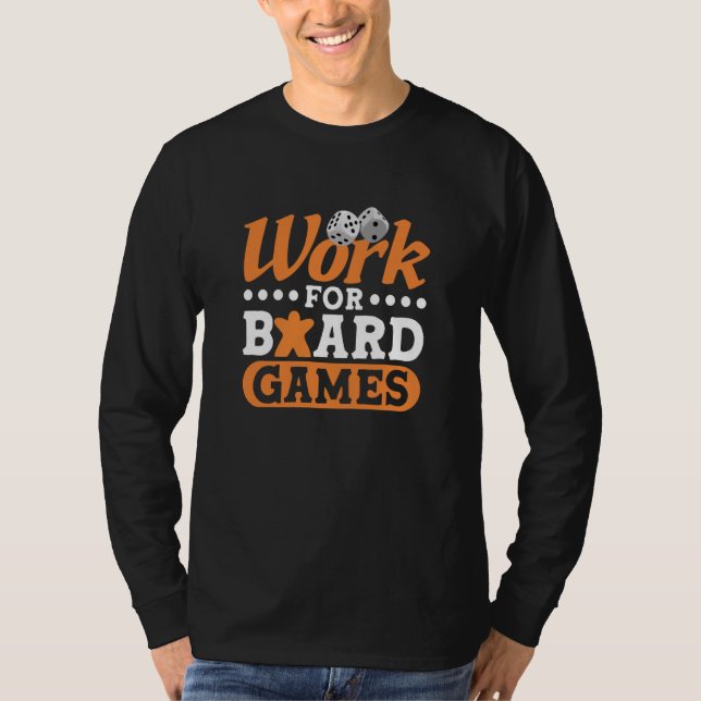 Camiseta Work for board games board game board gamer board  (Anverso)
