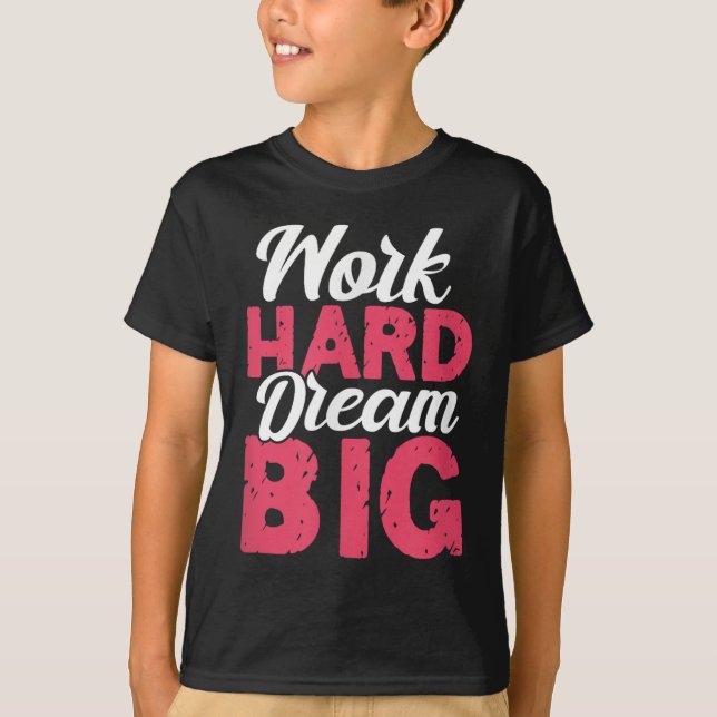Camiseta Work Hard Dream Big Motivational Insration Encoura (Anverso)