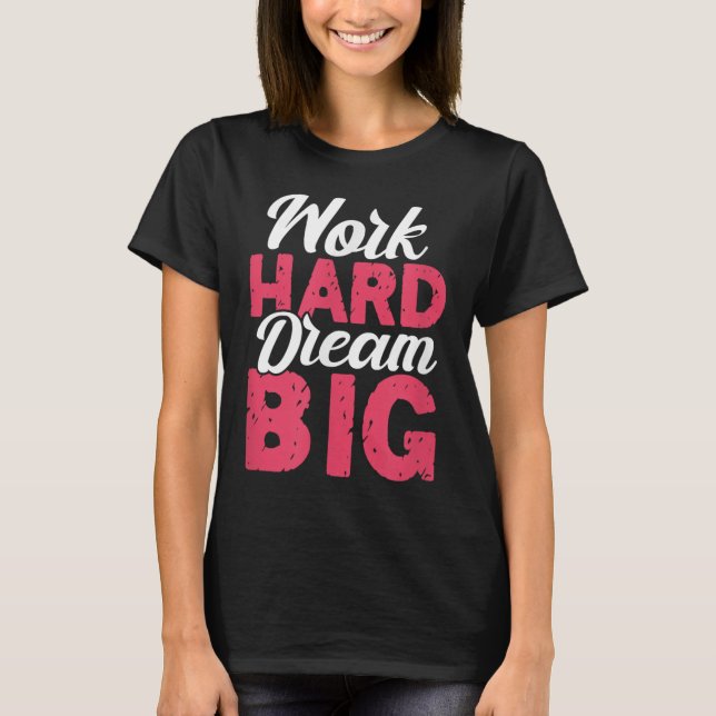 Camiseta Work Hard Dream Big Motivational Insration Encoura (Anverso)