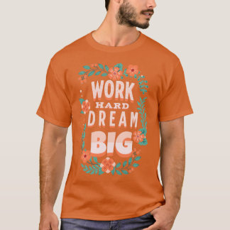 Camiseta Work Hard Dream Big Motivational Quotes 2