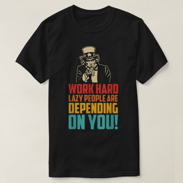 Camiseta Work Hard Many Lazy People Are Depending On You (Diseño del anverso)
