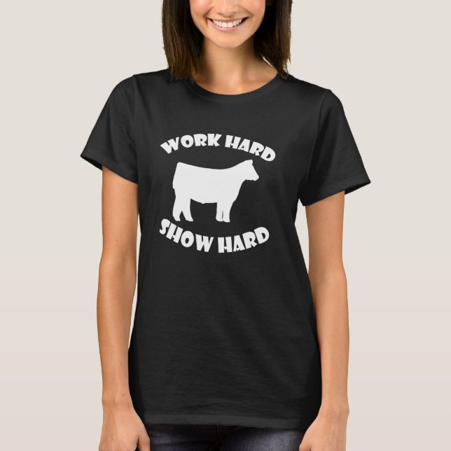 Camiseta Work Hard Show Hard exposición de ganado (Anverso)