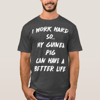 Camiseta Work Hard So Guinea Pig Can have Better Life 