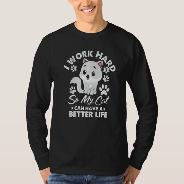 Camiseta Work Hard So My Cat Can  Have A Better Life Cat (Anverso)