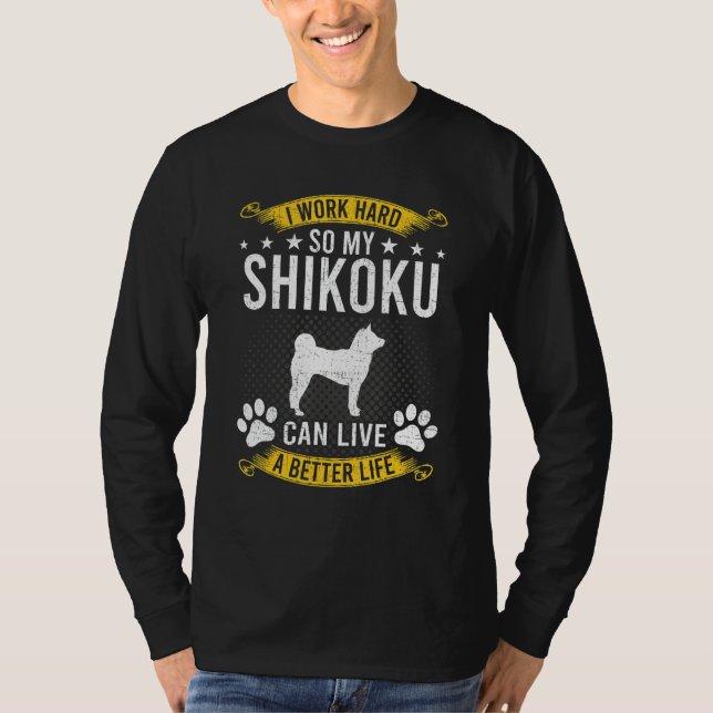 Camiseta Work Hard So My Shikoku Live A Better Dog (Anverso)