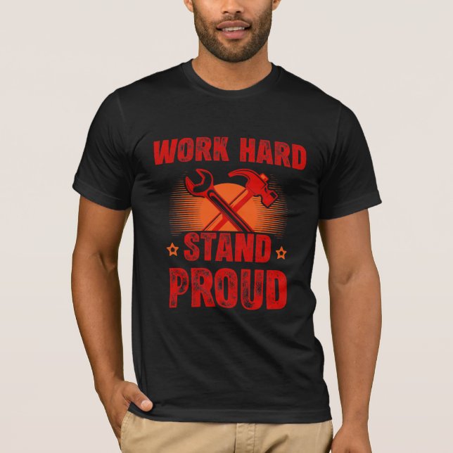 Camiseta Work Hard Stand Proud Labour Day T-Shirt (Anverso)